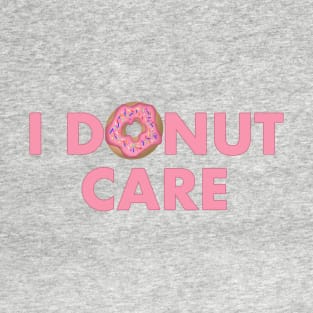 I donut care T-Shirt